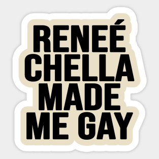 Renee Chella Made Me Gay Sticker